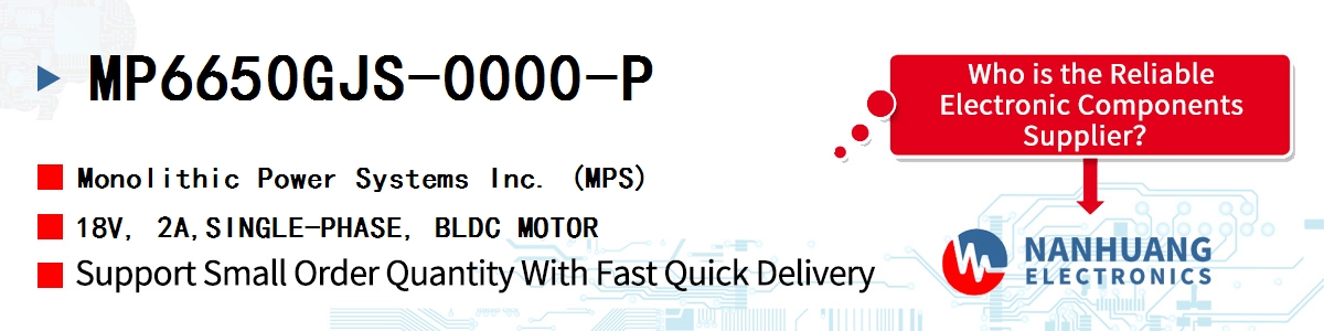 MP6650GJS-0000-P MPS 18V, 2A,SINGLE-PHASE, BLDC MOTOR