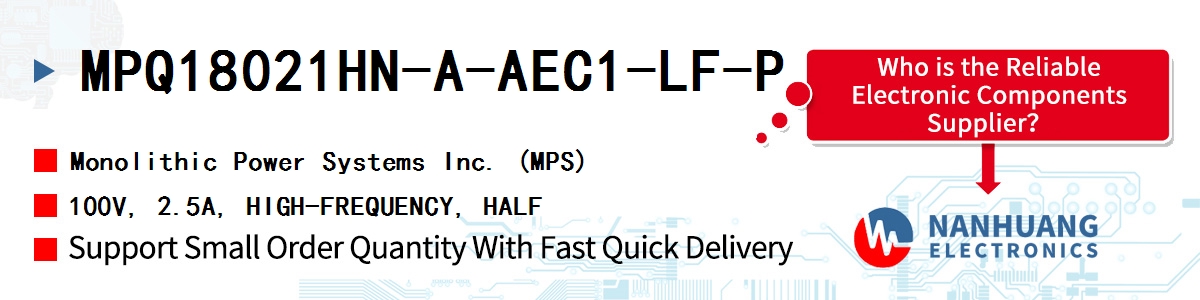 MPQ18021HN-A-AEC1-LF-P MPS 100V, 2.5A, HIGH-FREQUENCY, HALF