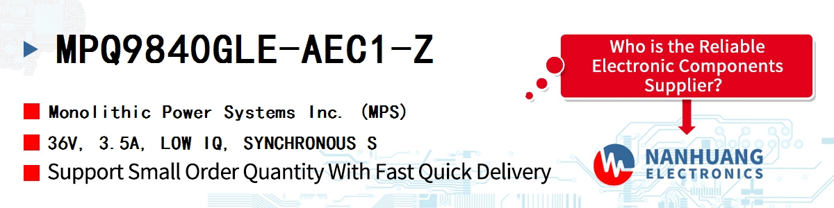 MPQ9840GLE-AEC1-Z MPS 36V, 3.5A, LOW IQ, SYNCHRONOUS S